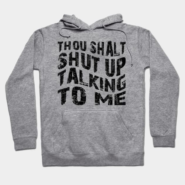 thou shalt shut up talking to me Hoodie by mdr design